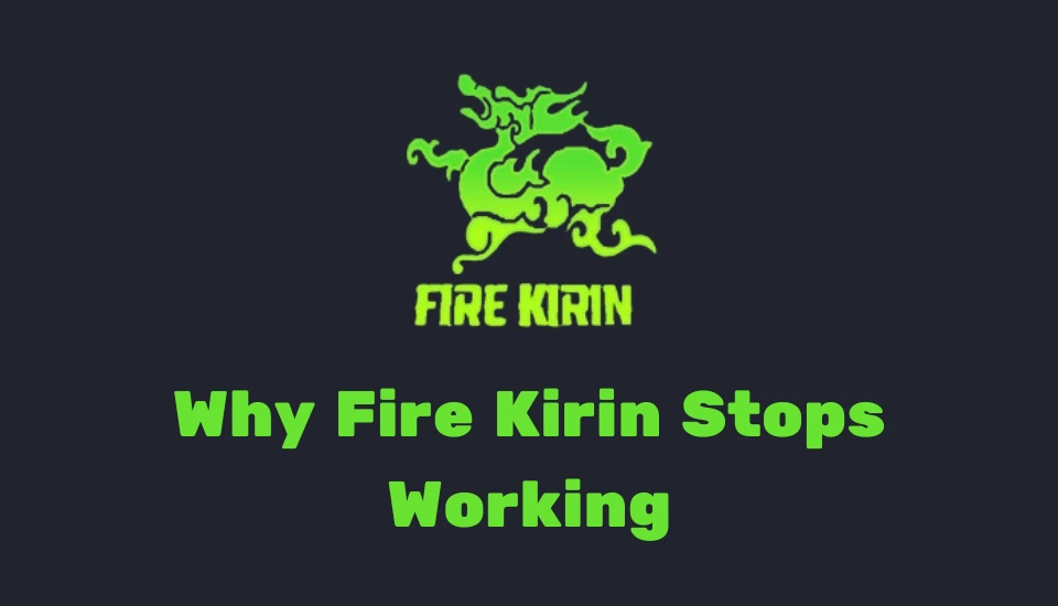 Why Fire Kirin Stops Working